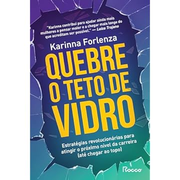 Capa do livro Quebre o teto de vidro: Estratégias revolucionárias para atingir o próximo nível da carreira (até chegar ao topo)