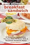The Ultimate Breakfast Sandwich: 35 Breakfast Sandwiches You Can Make At Home With A Breakfast Sandwich Maker