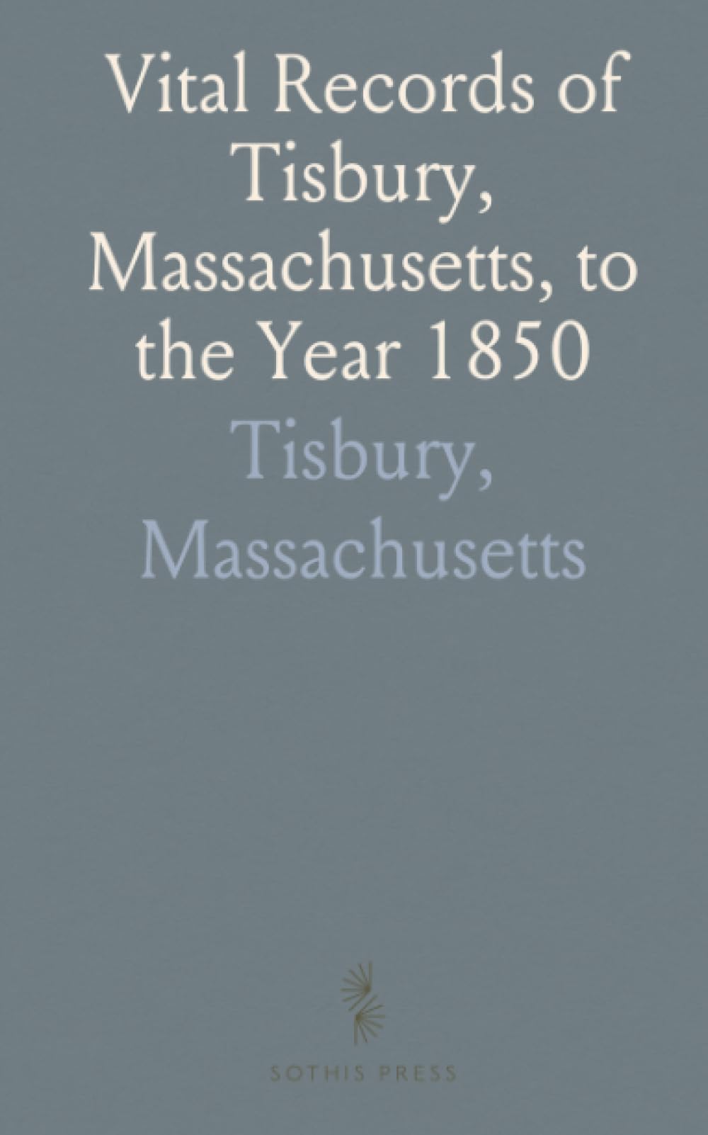 Vital Records of Tisbury, Massachusetts, to the Year 1850