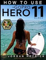 GoPro: How To Use The GoPro HERO 11 Black 0999631047 Book Cover