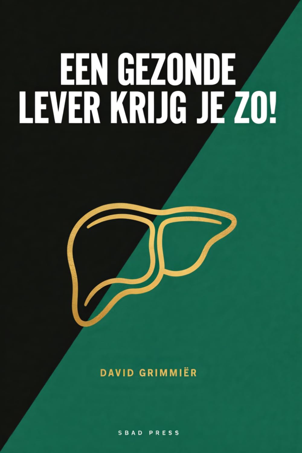Een Gezonde Lever Krijg Je Zo!: Kleine Keuzes, Grote impact! Jouw gezonde lever in 1 boek