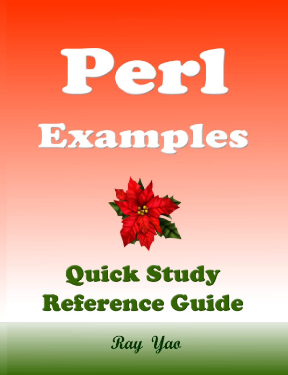 Perl Programming Examples, Perl Reference Guide: Perl Coding Workbook