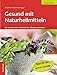 Produktbild Gesund mit Naturheilmitteln: Die bewährtesten Heilmittel für Alltagsbeschwerden