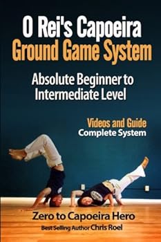 Paperback O Rei's Capoeira Ground Game System: Absolute Beginner to Intermediate Level Book