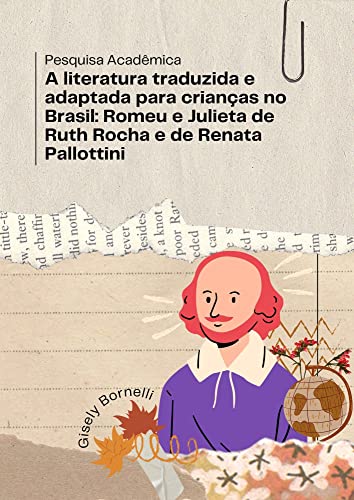 A literatura traduzida e adaptada para crianças no Brasil: Romeu e Julieta de Ruth Rocha e de Renata Pallottini: Pesquisa Acadêmica