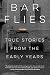 Bar Flies: True Stories from the Early Years