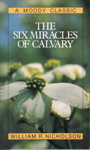 The Six Miracles of Calvary 0802478344 Book Cover