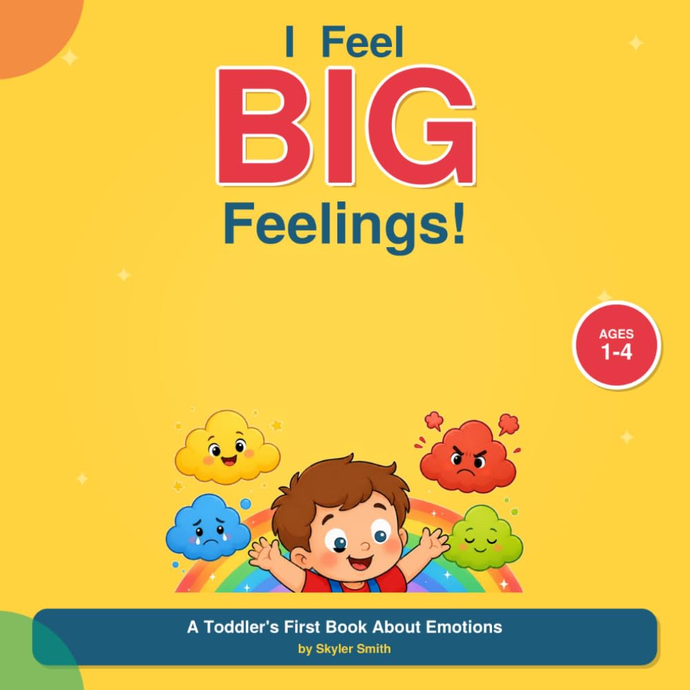 I Feel Big Feelings: A Toddler's First Book About Emotions | Picture Book for Ages 1-4 to Learn Happy, Sad, Mad, Calm, Scared, Silly & More: A Sweet, ... for Toddlers and Preschoolers (The BIG Five!)