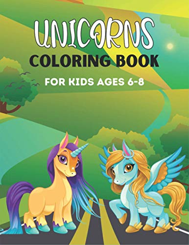 UNICORNS COLORING BOOK FOR KIDS AGES 6-8: 50 + Pages with Unicorns for Kids - Unicorns are Real! Amazing gifts for Children's