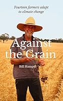 Against the Grain: Fourteen Farmers Adapt to Climate Change (Large Print 16pt) 1925078507 Book Cover