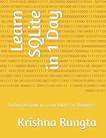 Learn SQLite in 1 Day: Definitive Guide to Learn SQLite for Beginners 1521229783 Book Cover