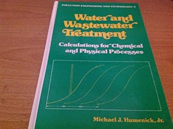 Water and wastewater treatment: Calculations for chemical and physical processes (Pollution engineering and technology)