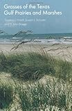Grasses of the Texas Gulf Prairies and Marshes (W. L. Moody Jr. Natural History Series)
