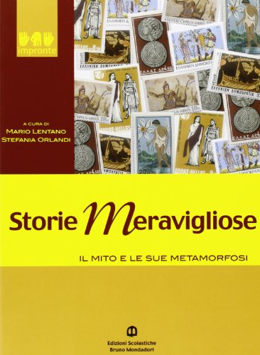 Storie meravigliose. Il mito e le sue metamorfosi. Per le Scuole superiori