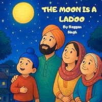 The Moon Is a Ladoo: A Gentle Bedtime Story Picture Book Celebrating Family, Imagination and Cultural Diversity 1036971236 Book Cover