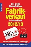 fabrikverkauf lörrach  Fabrikverkauf in Deutschland - 2012/13: Der große Einkaufsführer mit Einkaufsgutscheinen im Wert von über 2 500 Euro