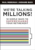 We're Talking Millions!: 12 Simple Ways To Supercharge Your Retirement