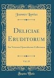 delicias do mar ponta delgada  Deliciae Eruditorum, Vol. 10: Seu Veterum Opusculorum Collectanea (Classic Reprint)
