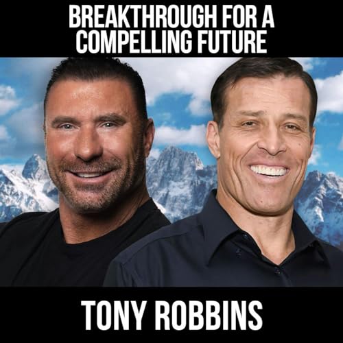 Breakthrough For A Compelling Future w/ Tony Robbins Podcast Por arte de portada