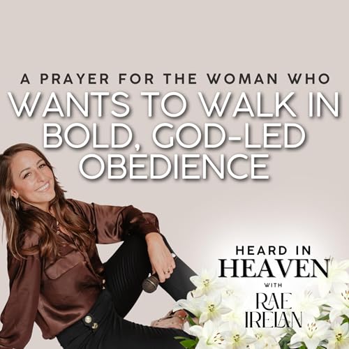 EP 53 | A Prayer for the Woman Who Wants to Walk in Bold, God-Led Obedience