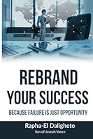 Rebrand Your Success: Because Failure Is Just A Opportunity 1518770584 Book Cover