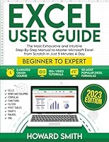 Excel User Guide: The Most Exhaustive And Intuitive Step-by-step Manual To Master Microsoft Excel From Scratch in Just 5 Minutes A Day B0BRLYBD9J Book Cover