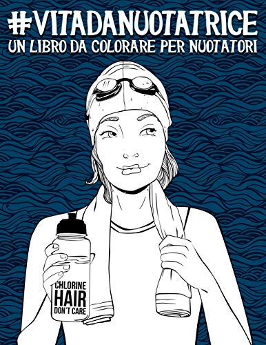Vita da nuotatrice: Un libro da colorare per nuotator