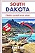 SOUTH DAKOTA TRAVEL GUIDE 2025-2026: Explore Natural Wonders, Cultural Heritage, and Unforgettable Adventures