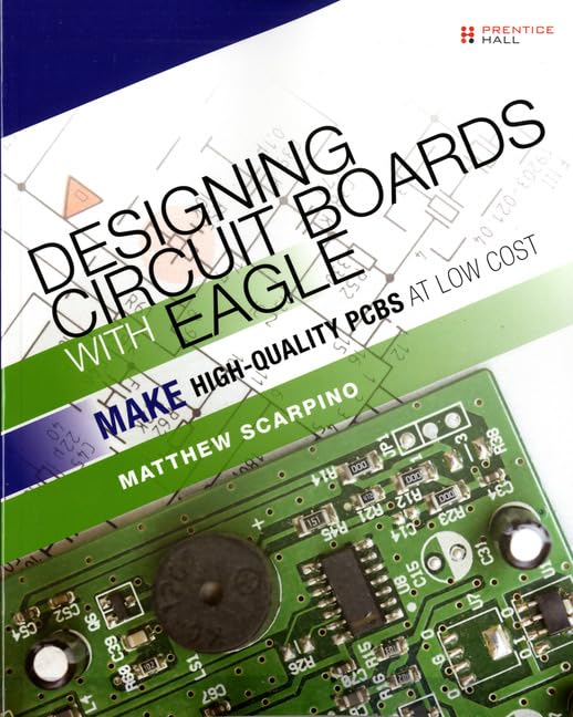 Designing Circuit Boards With EAGLE: Make High-Quality PCBs at Low Cost