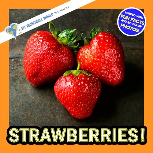 Strawberries!: A My Incredible World Picture Book for Children (My Incredible World: Nature and Animal Picture Books for Children)