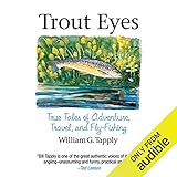 Trout Eyes: True Tales of Adventure, Travel, and Fly Fishing