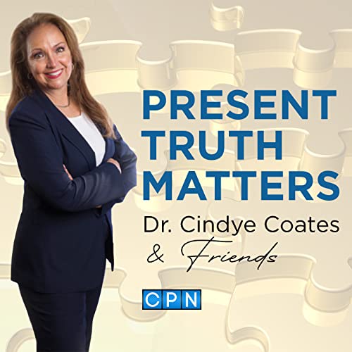 Couverture de Present Truth Matters with Dr. Cindye Coates and Friends