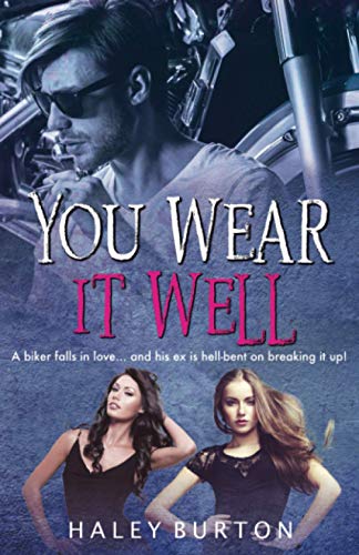 You Wear It Well: A biker falls in love... and his ex is hell-bent on...