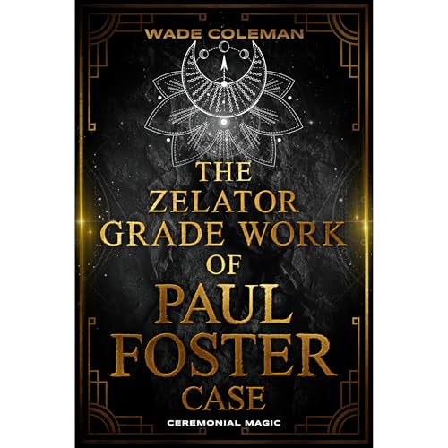 THE ZELATOR GRADE WORK OF PAUL FOSTER CASE -- wade coleman, Paul Foster Case episode artwork