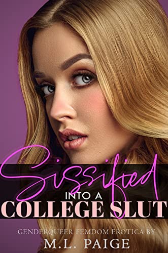 Sissified Into a College Slut: A Sissy Femdom Erotica (Futas, Sissies