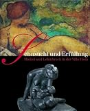  Sehnsucht und Erfüllung. Aristide Maillol und Wilhelm Lehmbruck in der Villa Flora: Katalog zur Ausstellung in der Villa Flora in Winterthur