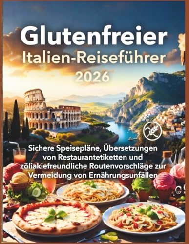 Glutenfreier Italien-Reiseführer 2026   Sichere Speisepläne Übersetzungen von Restaurantetiketten und zöliakiefreundliche Routenvorschläge zur Vermeidung von Ernährungsunfällen