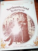 Northumberland yesteryear: An album of photographs on life in Northumberland between 1860 & 1930 0859831078 Book Cover