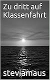 Zu dritt auf Klassenfahrt