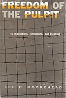 Freedom of the Pulpit: Its Implications, Limitations, and Meaning B0007E5NRY Book Cover