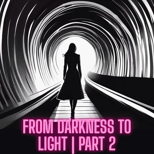 From Darkness to Light-Part 2