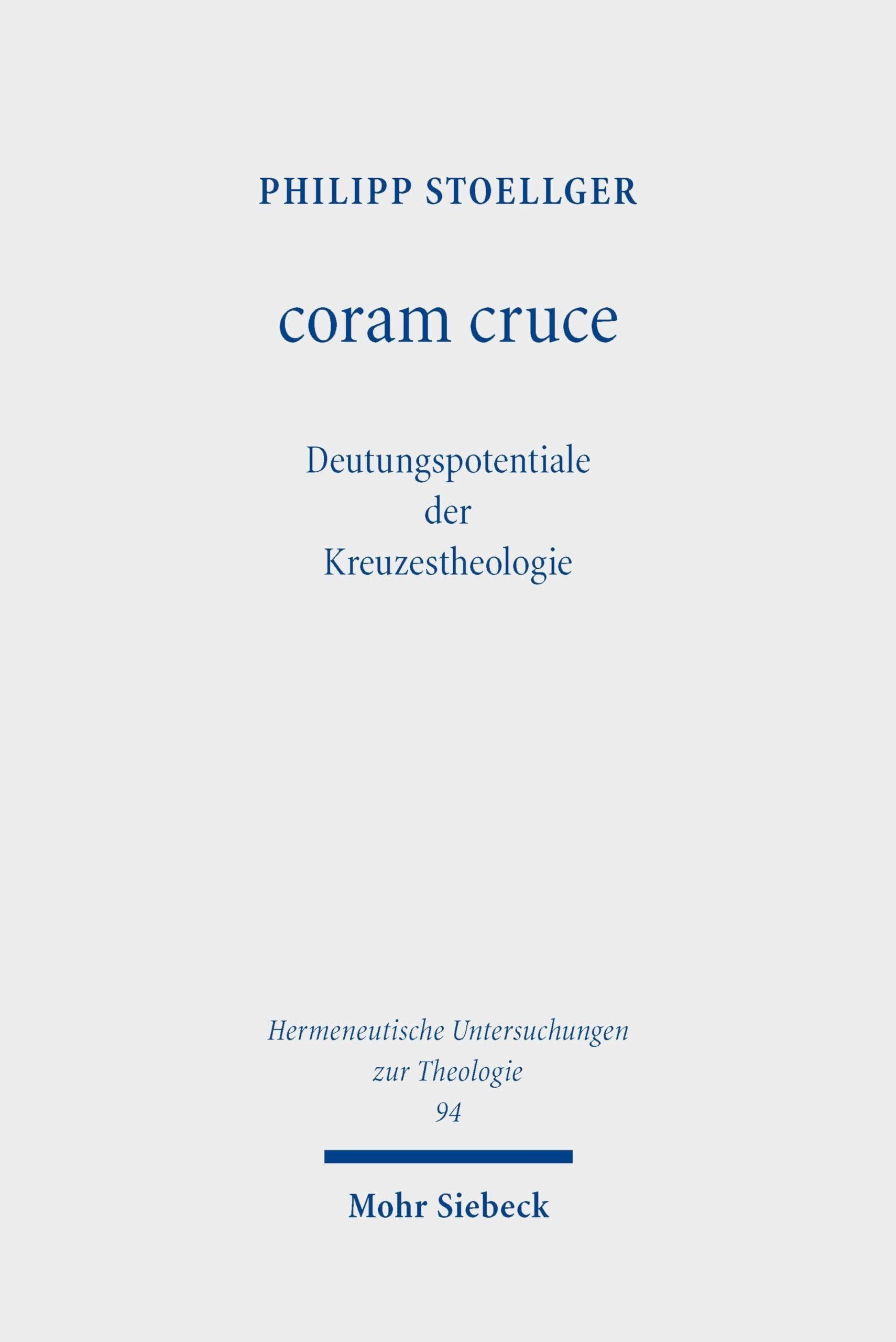 coram cruce: Deutungspotentiale der Kreuzestheologie (Hermeneutische Untersuchungen zur Theologie)