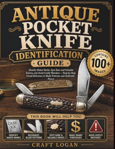 ANTIQUE POCKET KNIFE IDENTIFICATION GUIDE: Identify Maker Marks, Spot Rare and Valuable Knives, and Avoid Costly Mistakes — Step-by-Step Visual Reference to Blade Patterns and Authentic Pieces