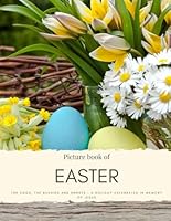 Picture Book of Easter: The Eggs, the Bunnies and Sweets – a Holiday Celebrated in Memory of Jesus – for Alzheimer’s and People with Dementia (Travel Coffee Table Books) B0CSJ8C4PQ Book Cover