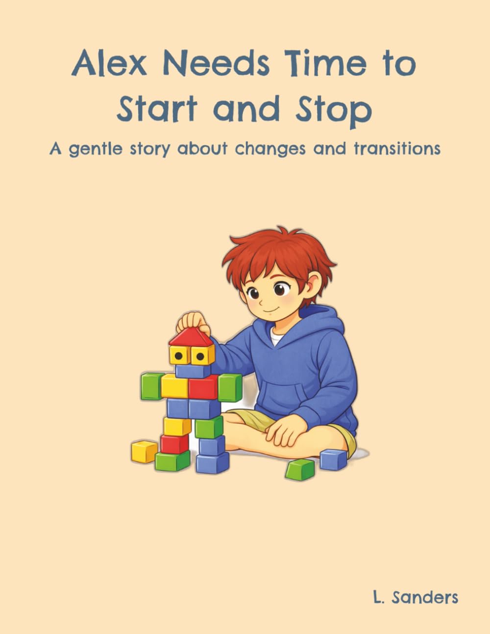 Alex Needs Time to Start and Stop: A gentle story about changes and transitions