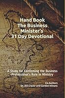Hand Book The Business Minister's 31 Day Devotional: A Study for Confirming the Business Professional's Role in Ministry 107350302X Book Cover