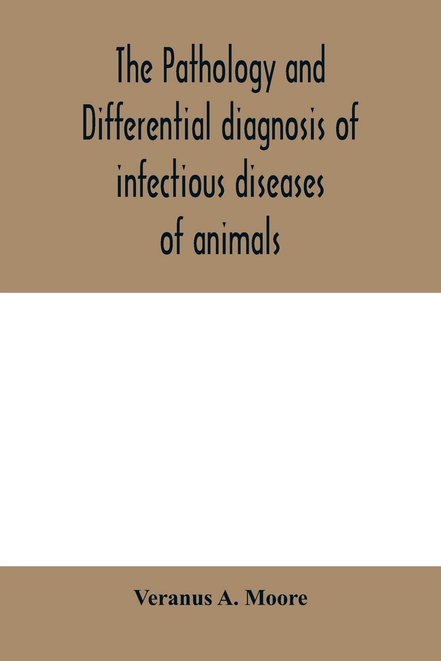 The pathology and differential diagnosis of infectious diseases of animals: prepared for students and practitioners of veterinary medicine