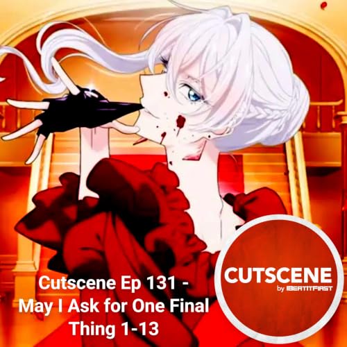 Cutscene Ep 131 &ndash; May I Ask for One Final Thing 1-13