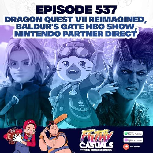Episode 537: Dragon Quest VII Reimagined, Baldur's Gate HBO Show, Nintendo Partner Direct
