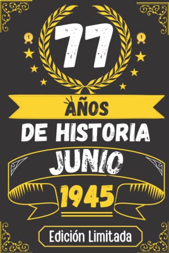 CUADERNO, 77 AÑOS DE HISTORIA JUNIO 1945 EDICIÓN LIMITADA: Regalo de 77 cumpleaños para mujeres y hombres, ideas de 77 cumpleaños... un cumpleaños... ... regalo de 77 cumpleaños para él/ella.